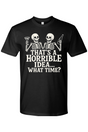That's a Horrible Idea T-Shirt