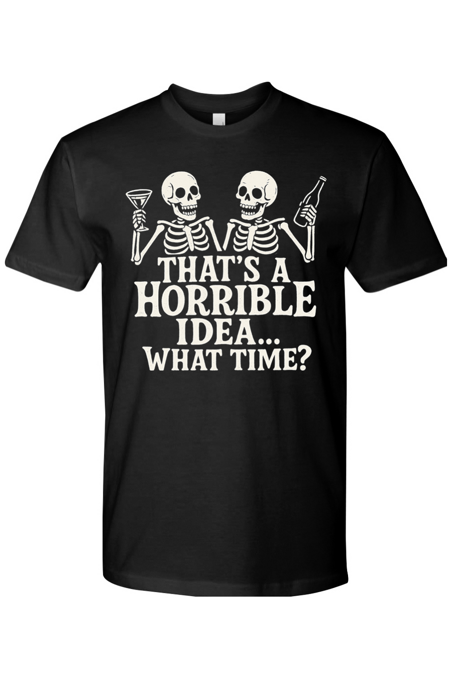 That's a Horrible Idea T-Shirt