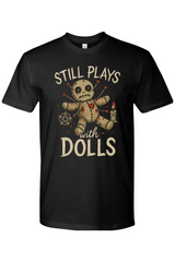 Still Plays with Dolls T-Shirt