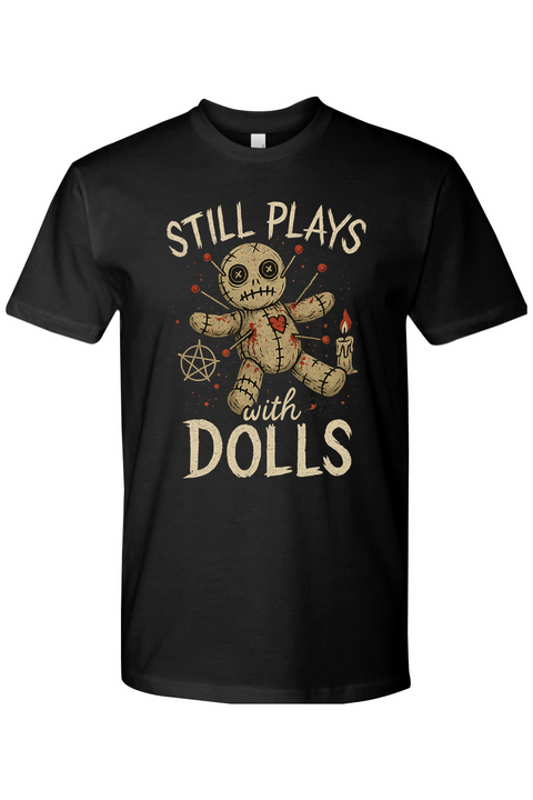 Still Plays with Dolls T-Shirt