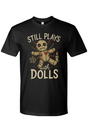 Still Plays with Dolls T-Shirt