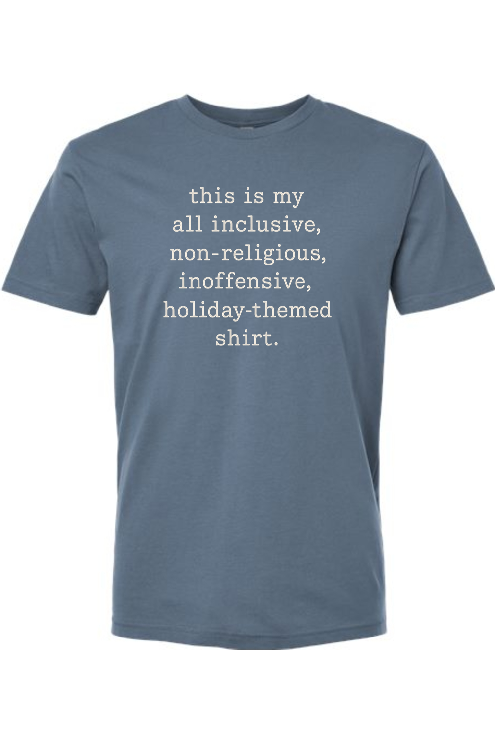 Blue Christmas t-shirt with "this is my all inclusive, non-religious, inoffensive, holiday-themed shirt." text in white funny sarcastic humor holiday short sleeve shirt