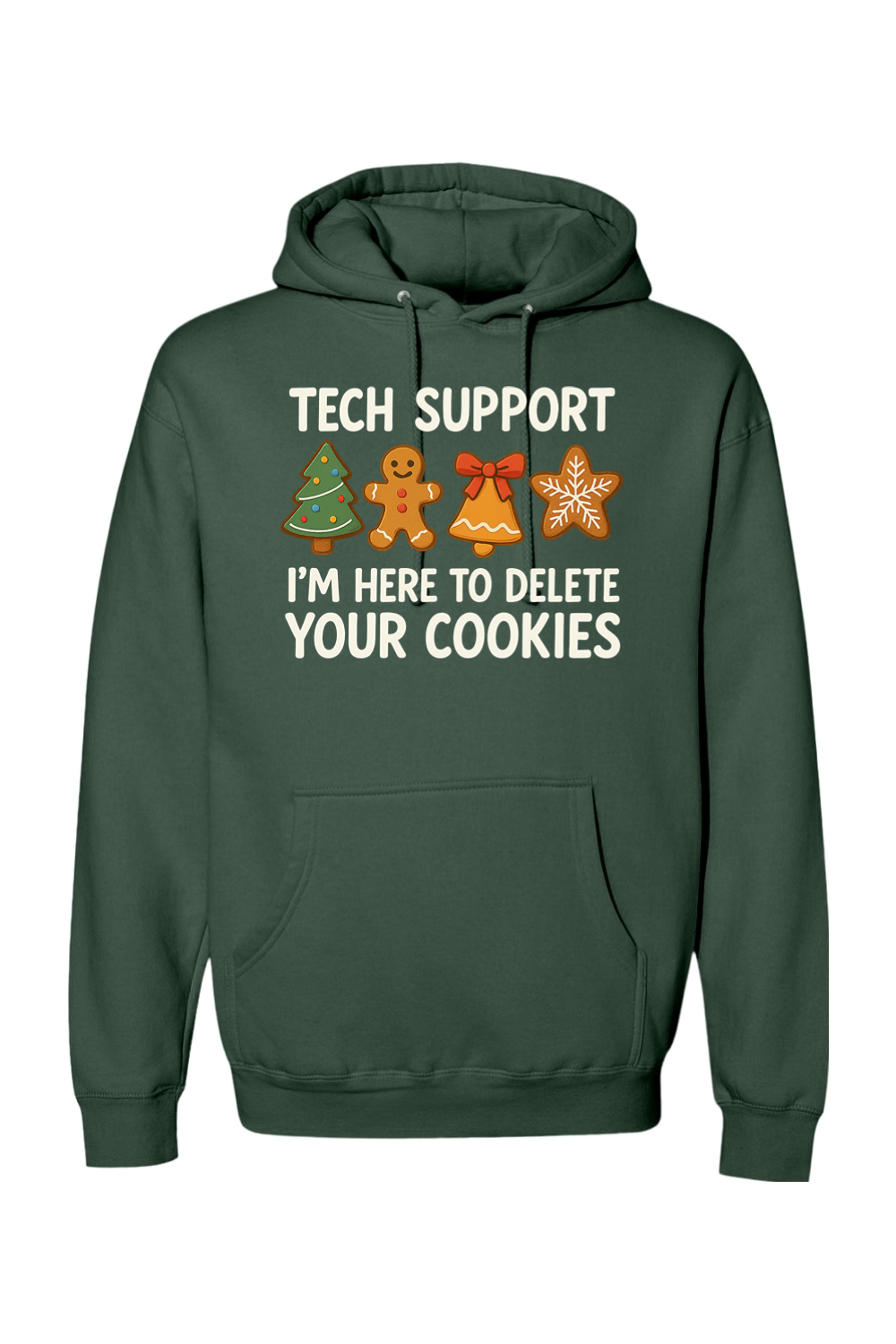 Pine green Christmas hoodie with "Tech Support I'm Here to Delete Your Cookies" with a tree, gingerbread, bell, & star cookie design funny holiday humor long sleeve hooded sweatshirt