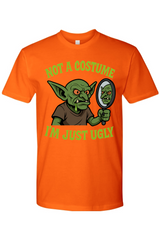 Not a Costume I'm Just Ugly T-Shirt
