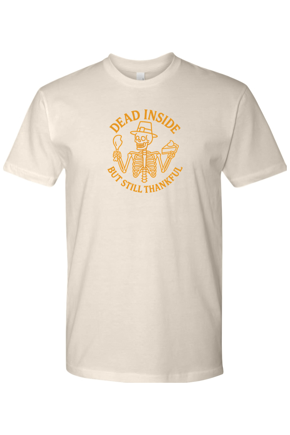 Cream beige Thanksgiving t-shirt with "Dead Inside But Still Thankful" text with a skeleton in a pilgrim hat holding a turkey leg and slice of pie design funny sarcastic humor fall holiday short sleeve shirt