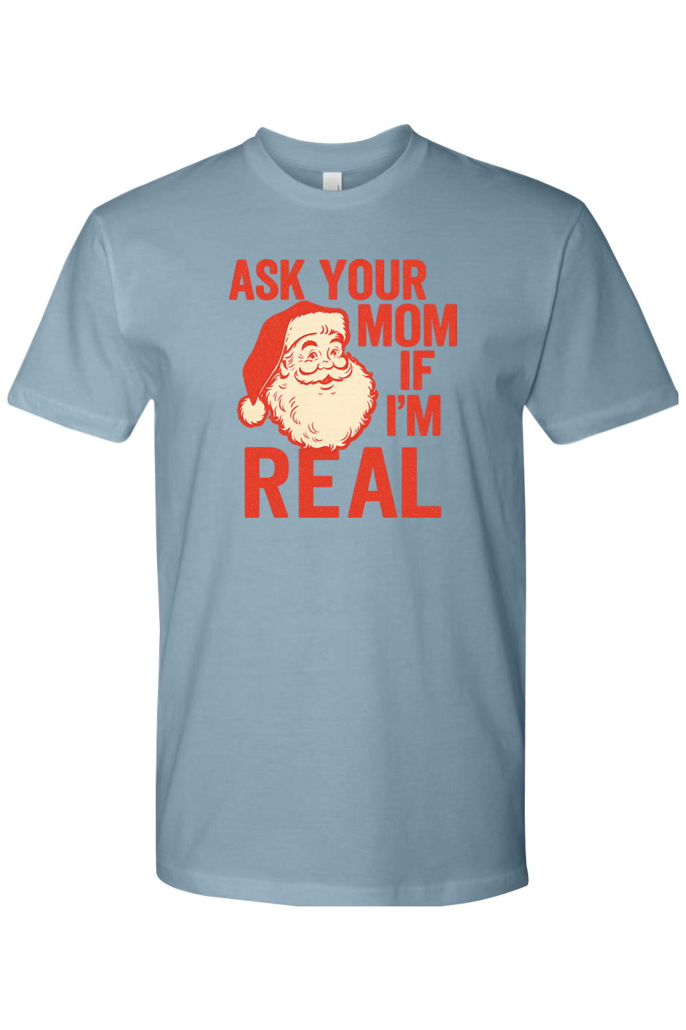 Blue Christmas t-shirt with "Ask Your Mom If I'm Real" text in red with a vintage Santa design funny sarcastic holiday humor short sleeve shirt