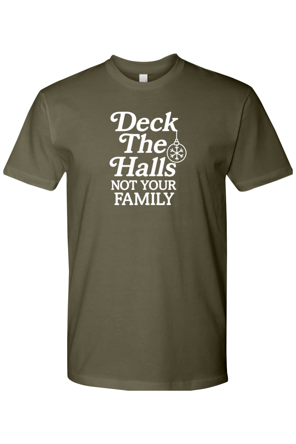Olive green Christmas t-shirt with "Deck The Halls Not Your Family" text funny sarcastic edgy holiday short sleeve shirt
