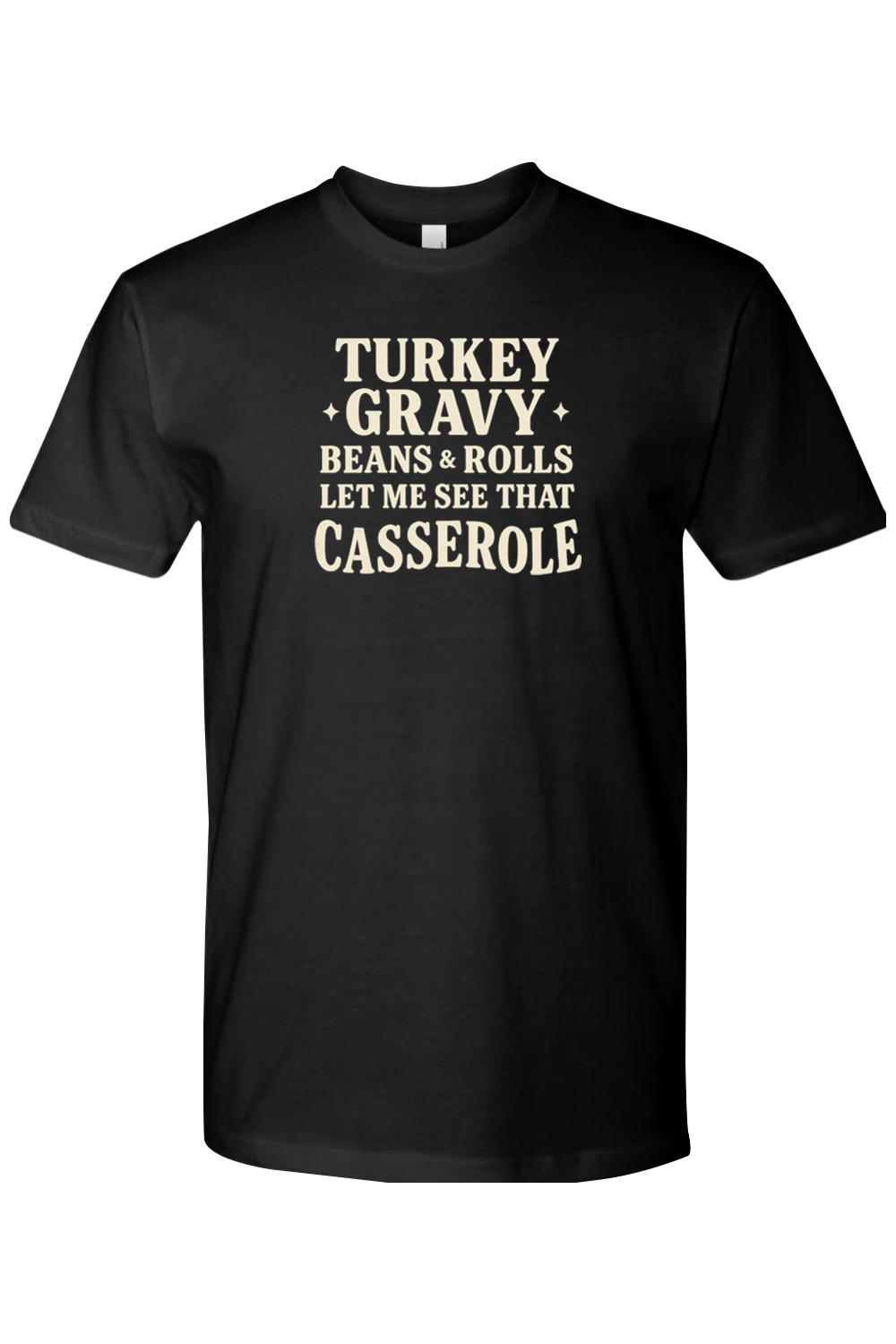 Black Thanksgiving t-shirt with "Turkey Gravy Beans & Rolls Let Me See That Casserole" text funny humor fall holiday short sleeve shirt