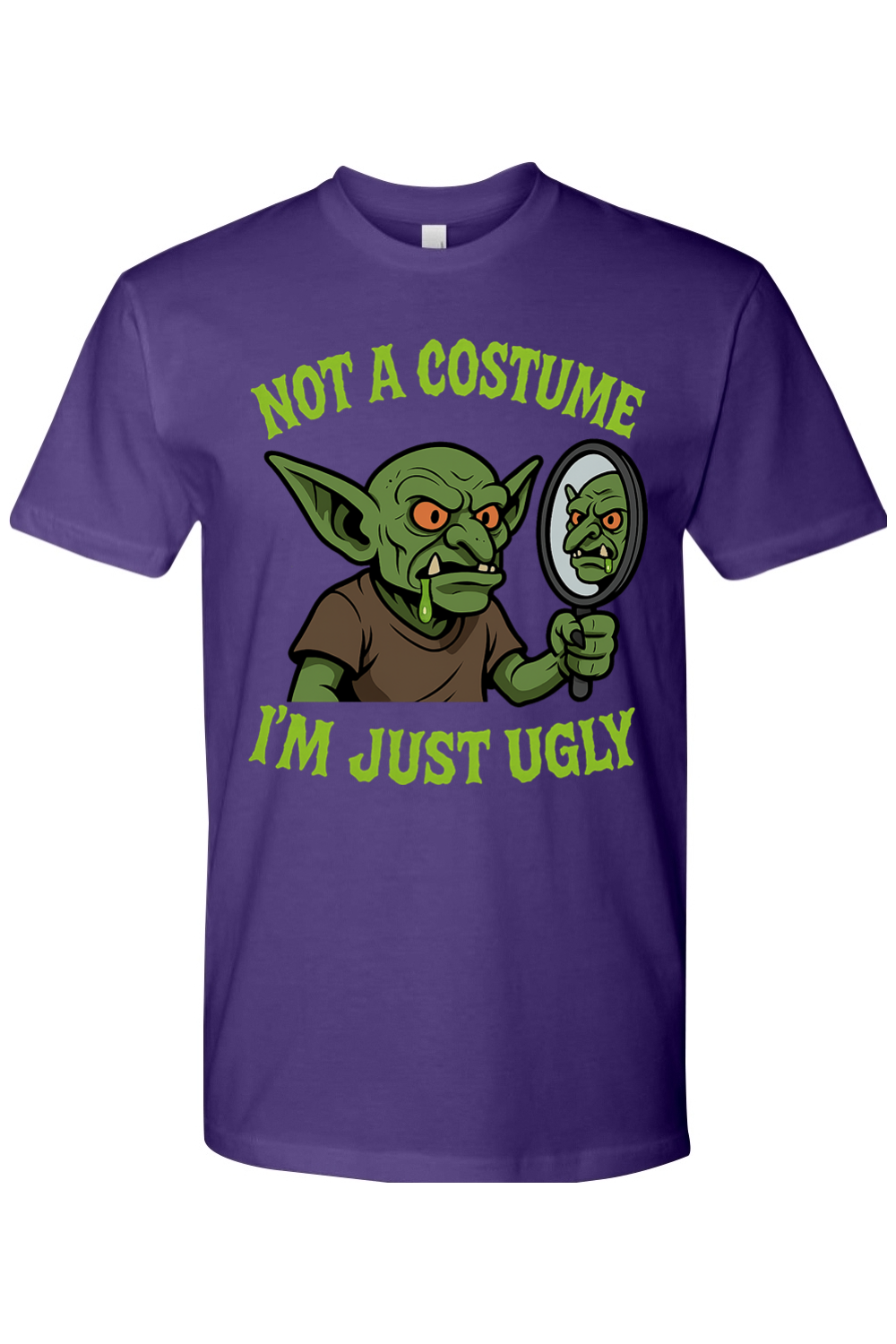 Not a Costume I'm Just Ugly T-Shirt