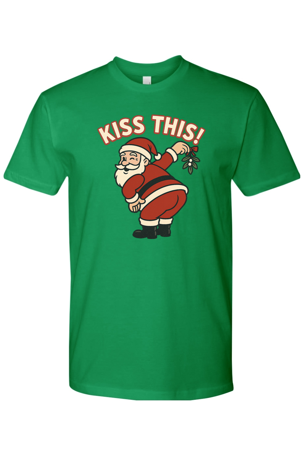 Green Christmas t-shirt with "Kiss This!" and Santa holding a mistletoe over his rear end design funny sarcastic holiday humor short sleeve shirt