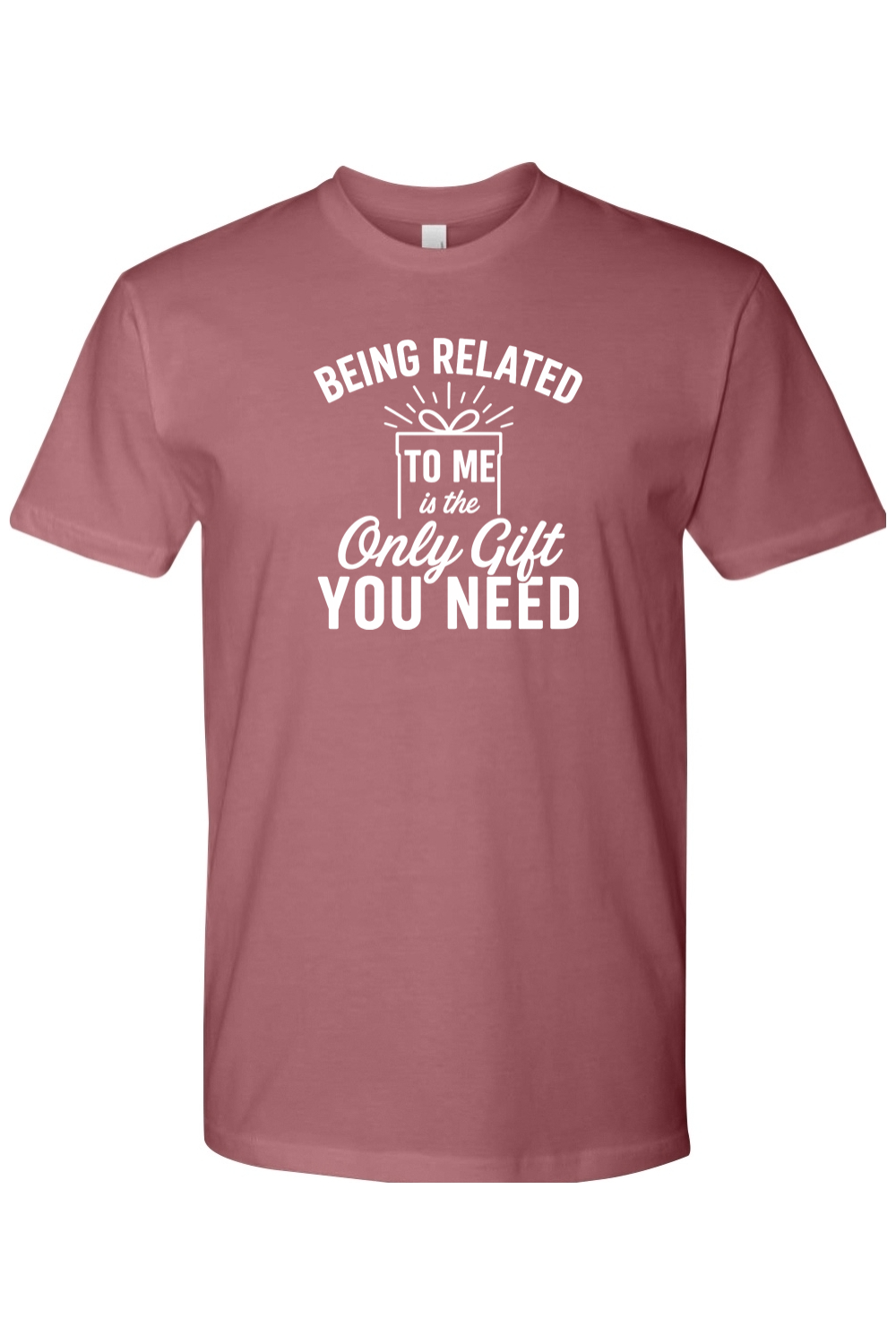 Mauve dark pink Christmas t-shirt with "Being Related To Me is the Only Gift You Need" text with present design in white funny sarcastic festive holiday short sleeve shirt