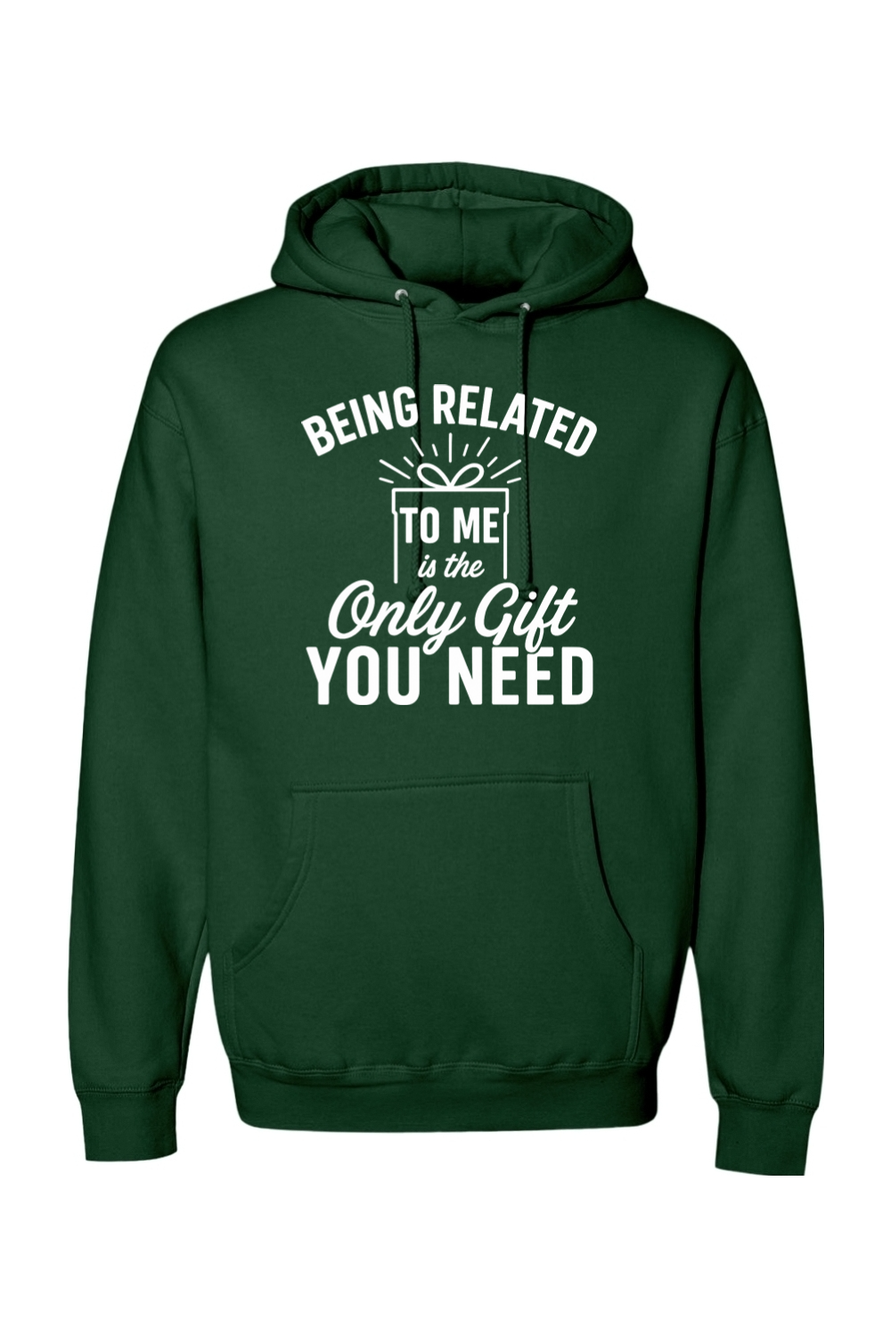 Dark green Christmas hoodie with "Being Related To Me is the Only Gift You Need" text in white with a present design funny sarcastic holiday humor long sleeve hooded sweatshirt