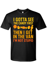 I Gotta See the Candy First T-Shirt