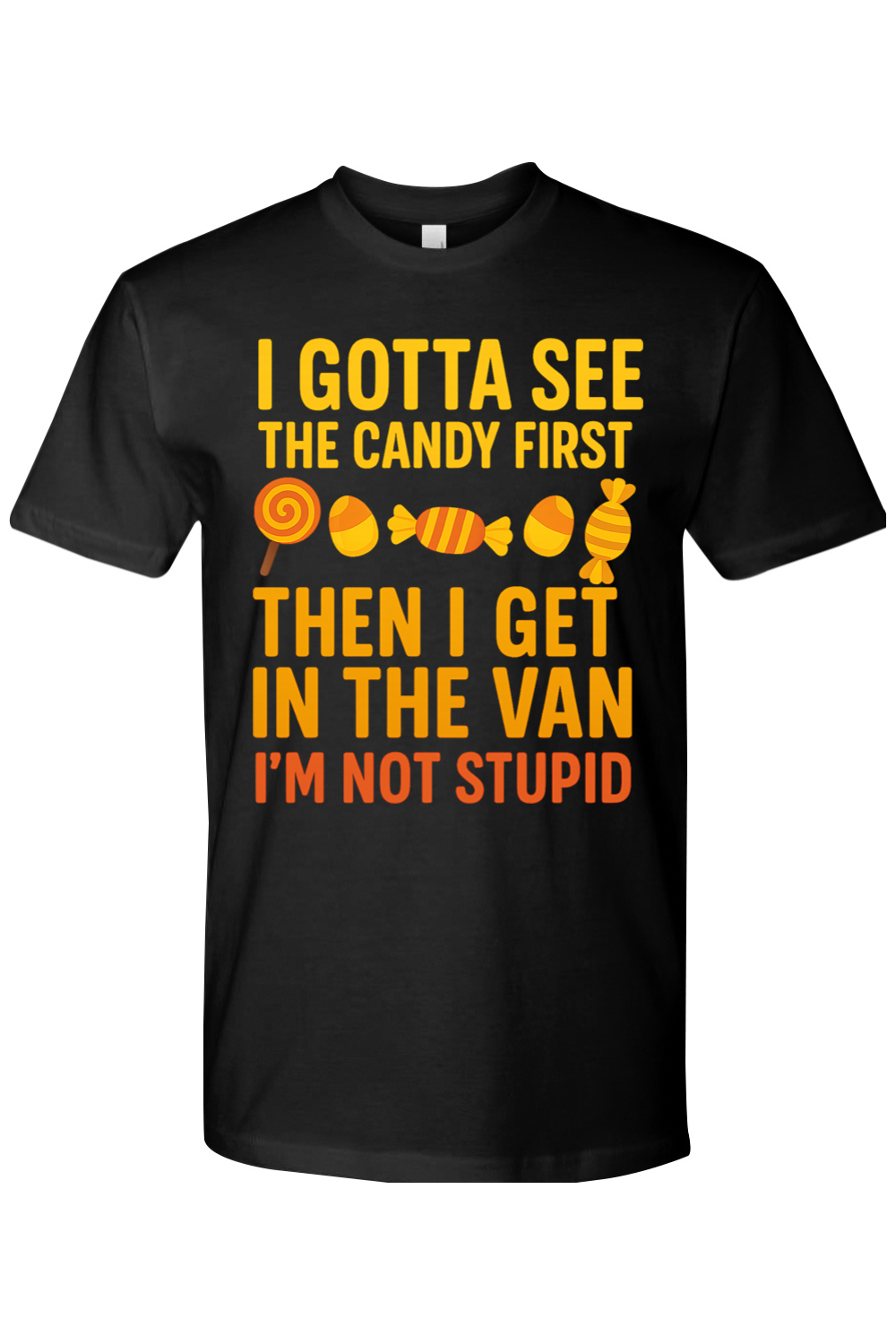 I Gotta See the Candy First T-Shirt