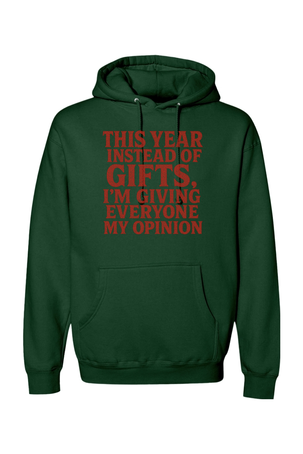 Dark green Christmas hoodie with "This Year Instead of Giving Gifts, I'm Giving Everyone My Opinion" text in red funny sarcastic holiday humor long sleeve hooded sweatshirt