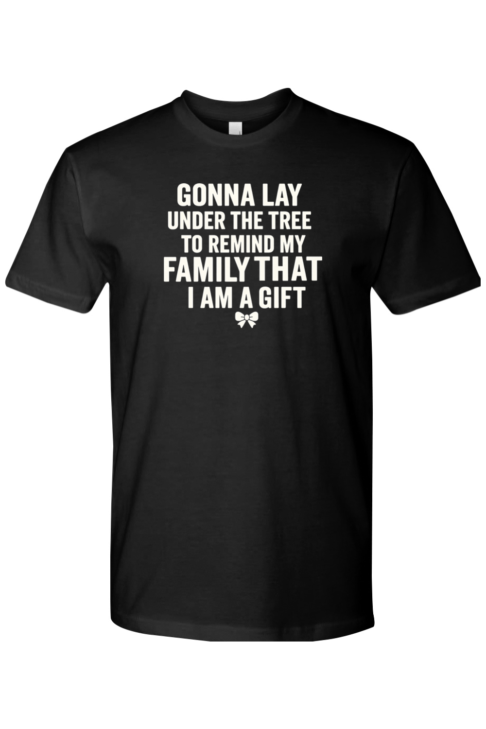 Black Christmas t-shirt with "Gonna lay under the tree to remind my family that I am a gift" text with a bow design funny sarcastic humor holiday short sleeve shirt