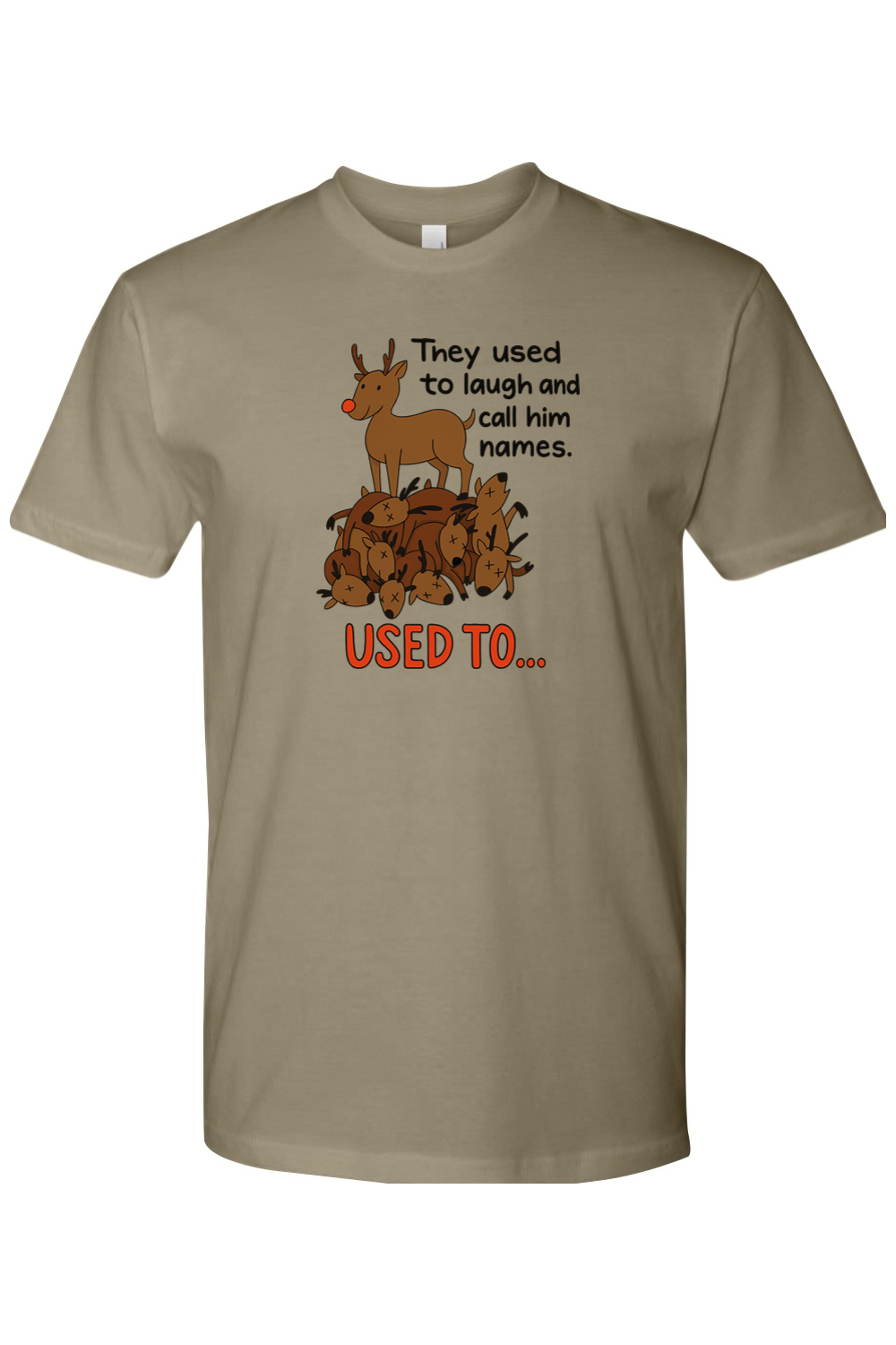 Light olive green Christmas t-shirt with "They used to laugh and call him names. Used to..." text with a reindeer standing on top of a pile of reindeer design funny sarcastic holiday humor short sleeve shirt