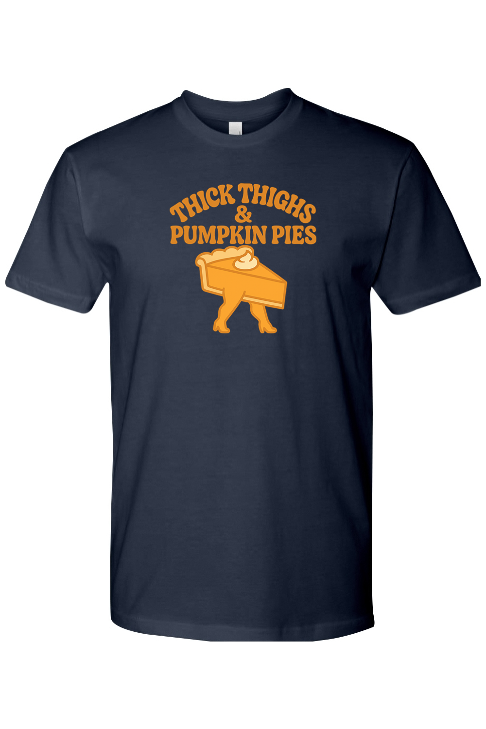Navy blue Thanksgiving t-shirt with "Thick Thighs & Pumpkin Pies" text with a slice of pie with thick legs design funny humor edgy fall holiday short sleeve shirt