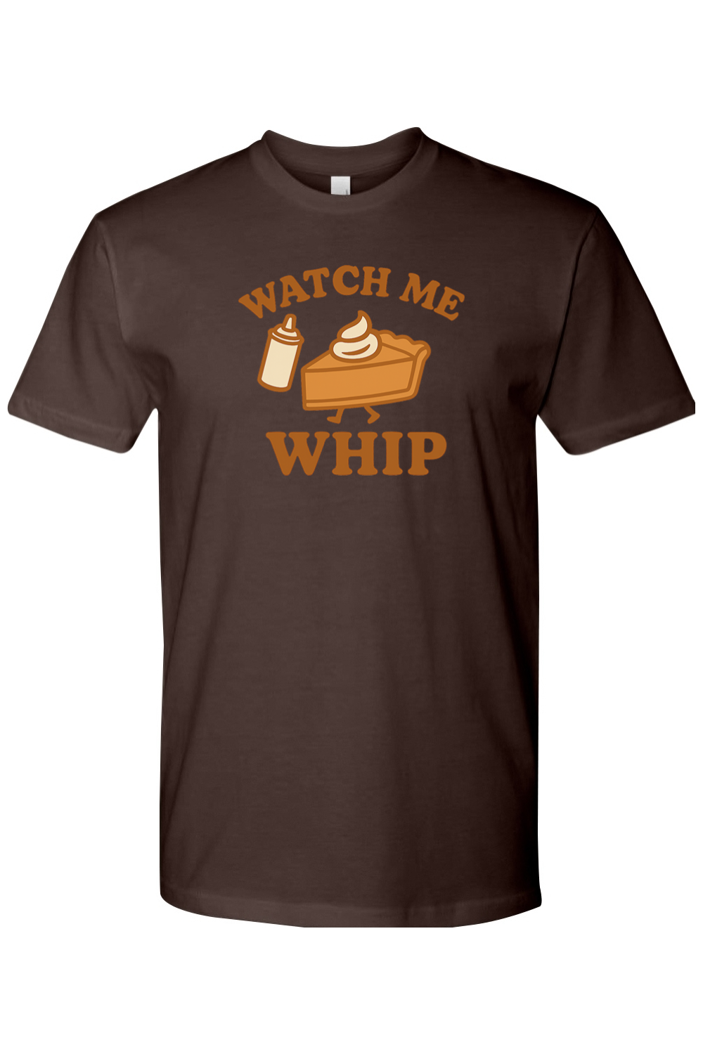 Brown Thanksgiving t-shirt with "Watch Me Whip" text and a whip cream can and pumpkin pie slice design funny humor fall holiday short sleeve shirt