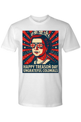 Happy Treason Day Ungrateful Colonials T-Shirt
