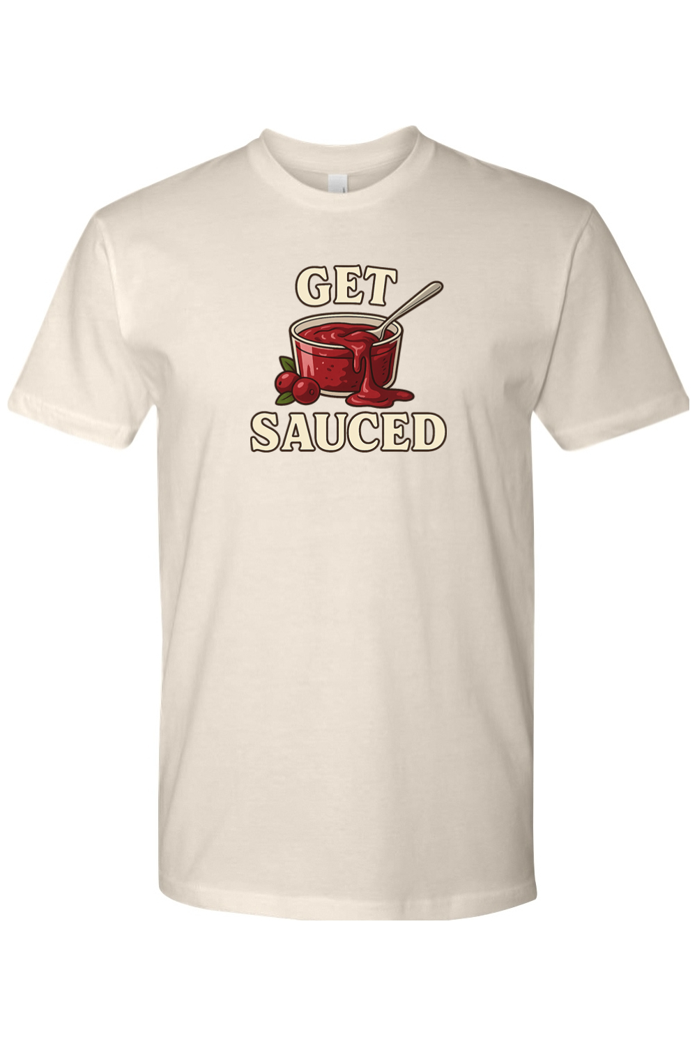 Cream beige Thanksgiving t-shirt with "Get Sauced" text and a cranberry sauce design funny sarcastic humor fall holiday short sleeve shirt
