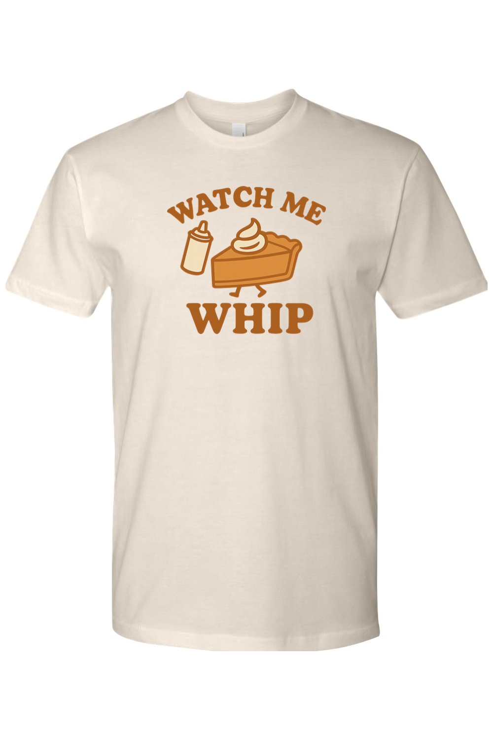 Cream beige Thanksgiving t-shirt with "Watch Me Whip" text and a whip cream can and pumpkin pie slice design funny humor fall holiday short sleeve shirt