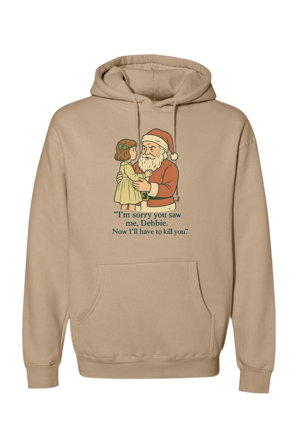Dark beige Christmas hoodie with "I'm sorry you saw me Debbie. Now I'll have to kill you." text with Santa holding a little girl design funny sarcastic dark humor long sleeve hooded sweatshirt