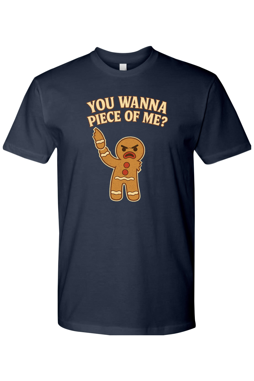 Navy blue Christmas t-shirt with "You Wanna Piece of Me?" text with a gingerbread holding one of his arms that he ripped off funny holiday humor short sleeve shirt