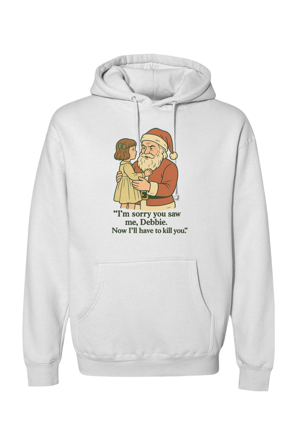 White Christmas hoodie with "I'm sorry you saw me Debbie. Now I'll have to kill you." text with Santa holding a little girl design funny sarcastic dark humor long sleeve hooded sweatshirt