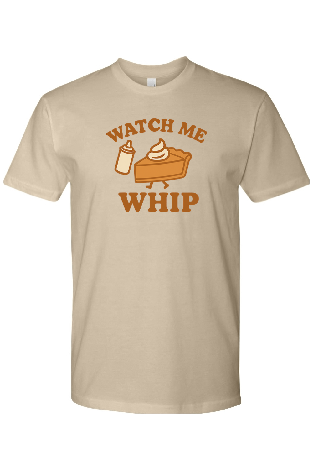 Dark sand beige Thanksgiving t-shirt with "Watch Me Whip" text and a whip cream can and pumpkin pie slice design funny humor fall holiday short sleeve shirt