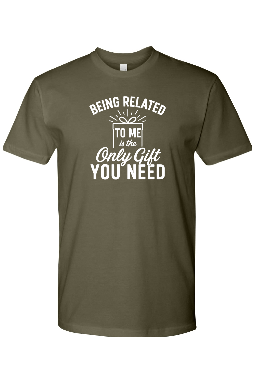 Olive green Christmas t-shirt with "Being Related To Me is the Only Gift You Need" text with present design in white funny sarcastic festive holiday short sleeve shirt