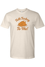 Talk Turkey To Me Thanksgiving T-Shirt