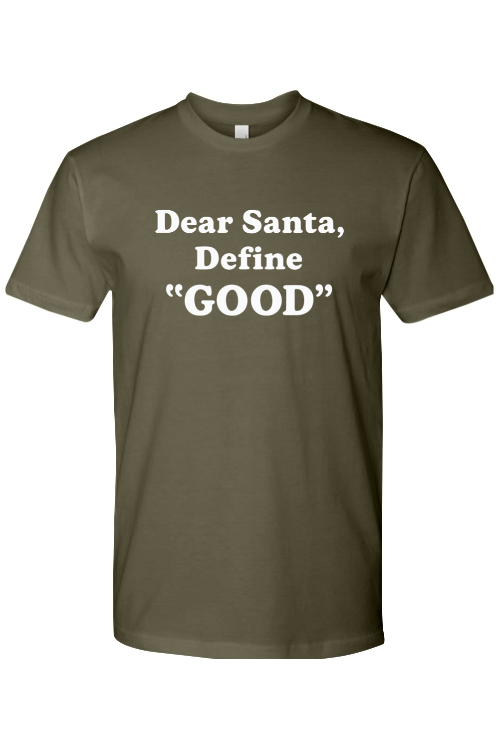 Olive green Christmas t-shirt with white text 'Dear Santa, Define GOOD' funny festive holiday short sleeve shirt