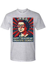Happy Treason Day Ungrateful Colonials T-Shirt