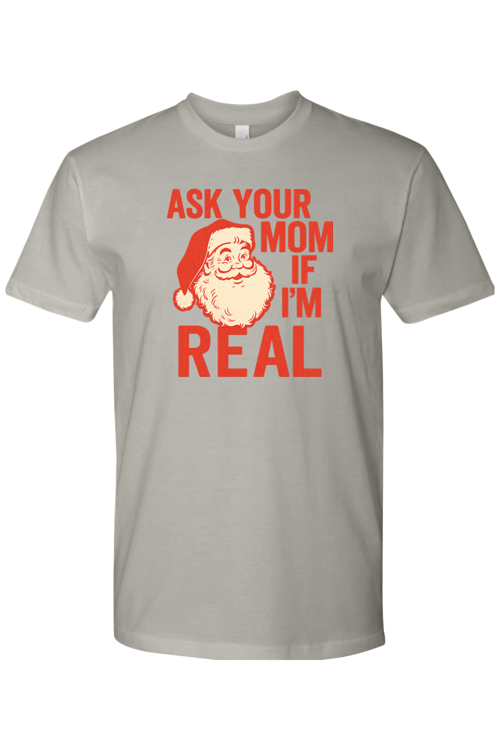 Gray Christmas t-shirt with "Ask Your Mom If I'm Real" text in red with a vintage Santa design funny sarcastic holiday humor short sleeve shirt