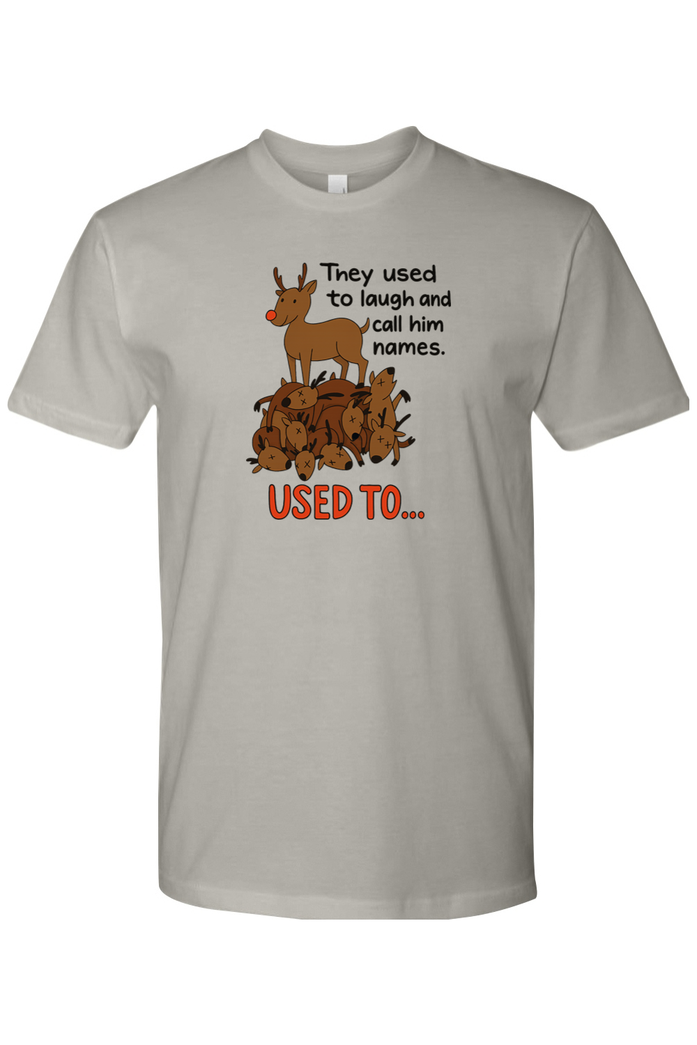 Gray grey Christmas t-shirt with "They used to laugh and call him names. Used to..." text with a reindeer standing on top of a pile of reindeer design funny sarcastic holiday humor short sleeve shirt