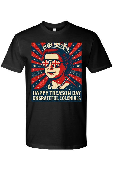 Happy Treason Day Ungrateful Colonials T-Shirt
