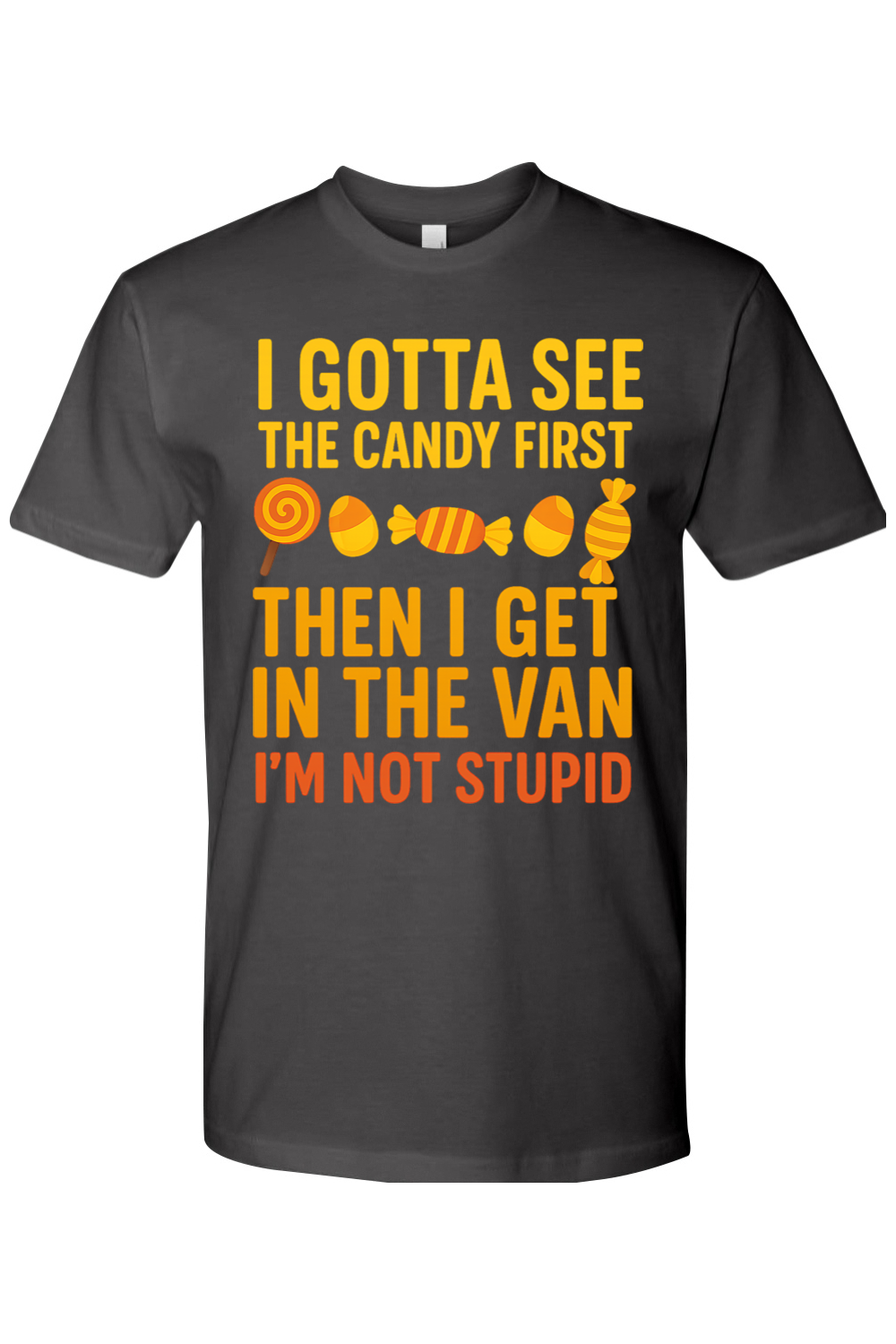 I Gotta See the Candy First T-Shirt