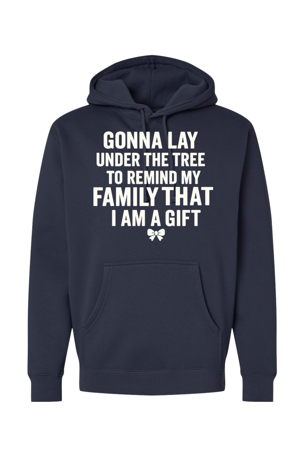 Navy blue Christmas hoodie with "Gonna lay under the tree to remind my family that I am a gift" text with a bow design funny sarcastic humor holiday long sleeve hooded sweatshirt
