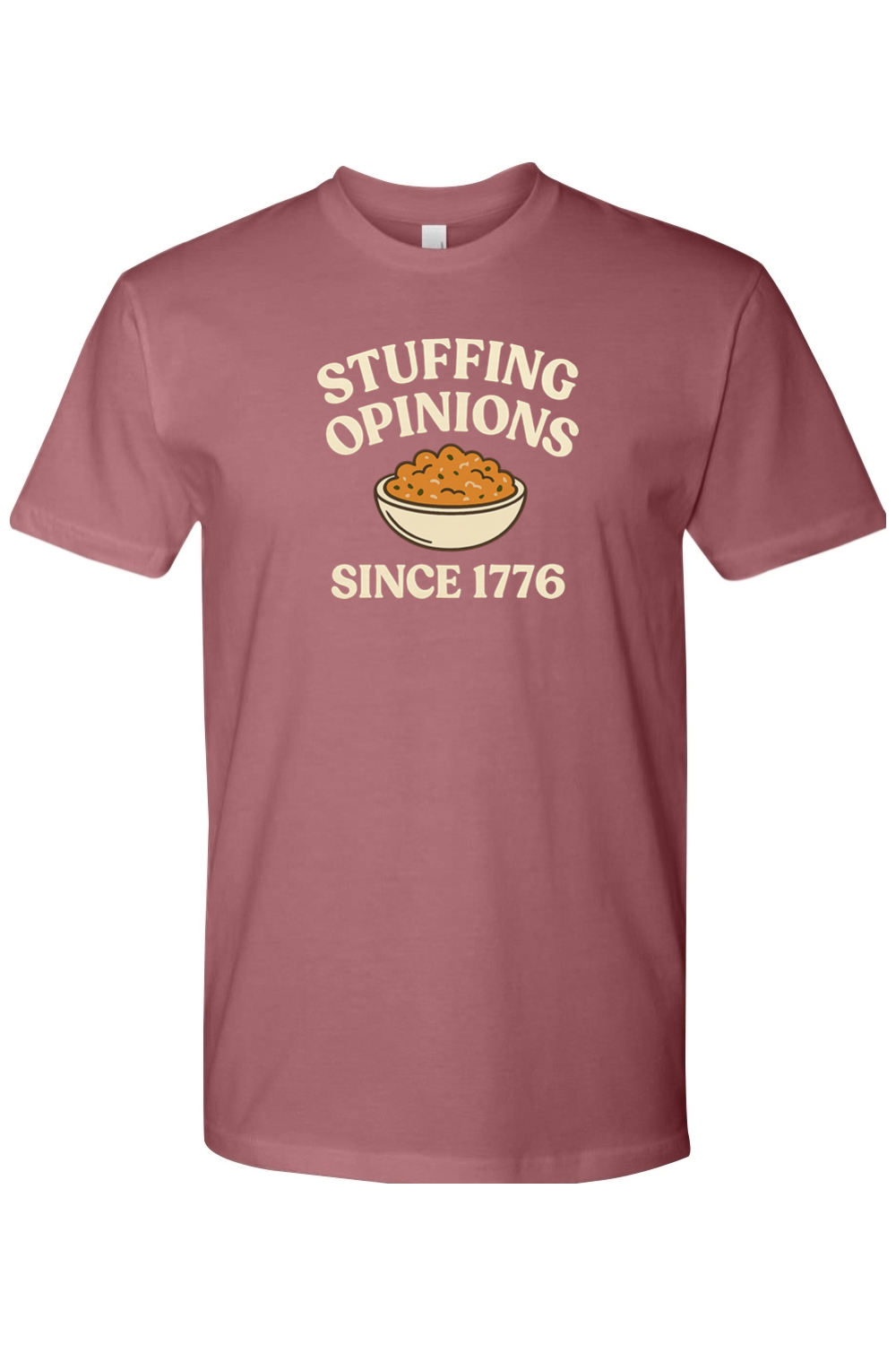 Mauve dark pink Thanksgiving t-shirt with "Stuffing Opinions Since 1776" text and stuffing bowl design funny sarcastic political fall holiday short sleeve shirt