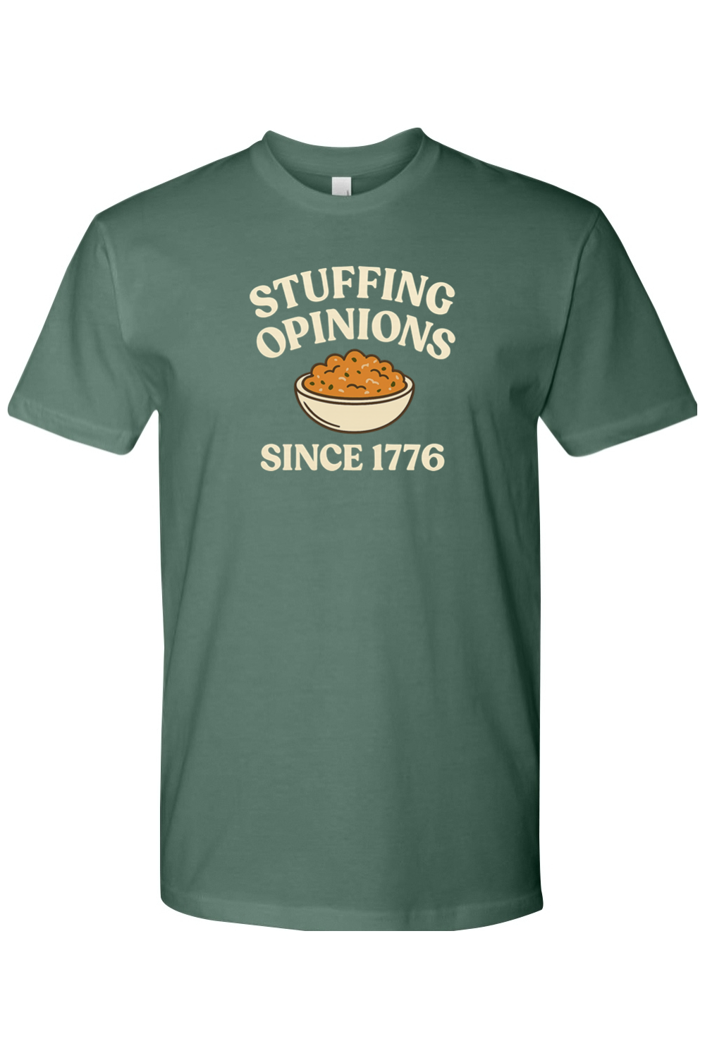 Pine green Thanksgiving t-shirt with "Stuffing Opinions Since 1776" text and stuffing bowl design funny sarcastic political fall holiday short sleeve shirt