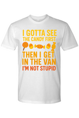 I Gotta See the Candy First T-Shirt