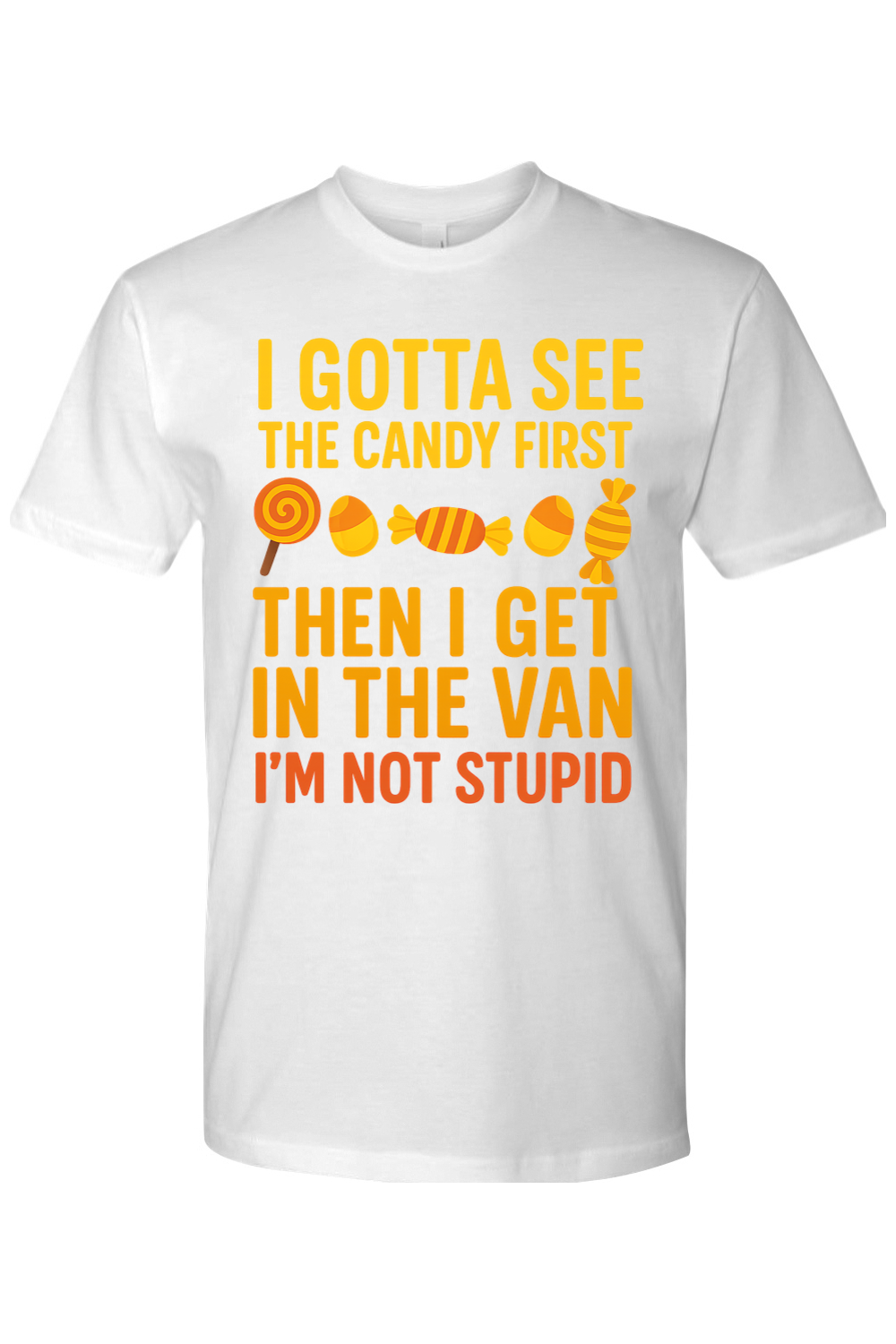 I Gotta See the Candy First T-Shirt