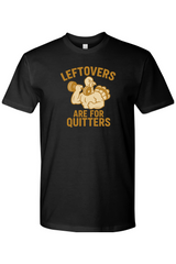 Leftovers Are For Quitters Thanksgiving T-Shirt