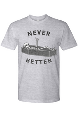 Never Better T-Shirt