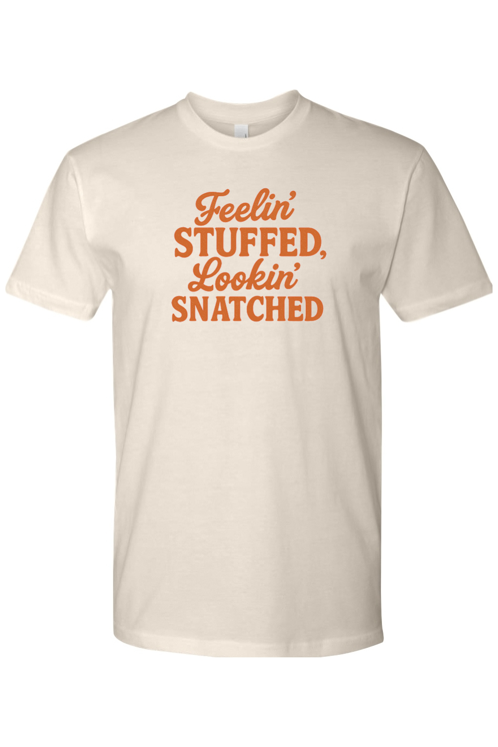Cream beige Thanksgiving t-shirt with "Feelin' Stuffed, Lookin' Snatched" text funny gym humor fall holiday short sleeve shirt