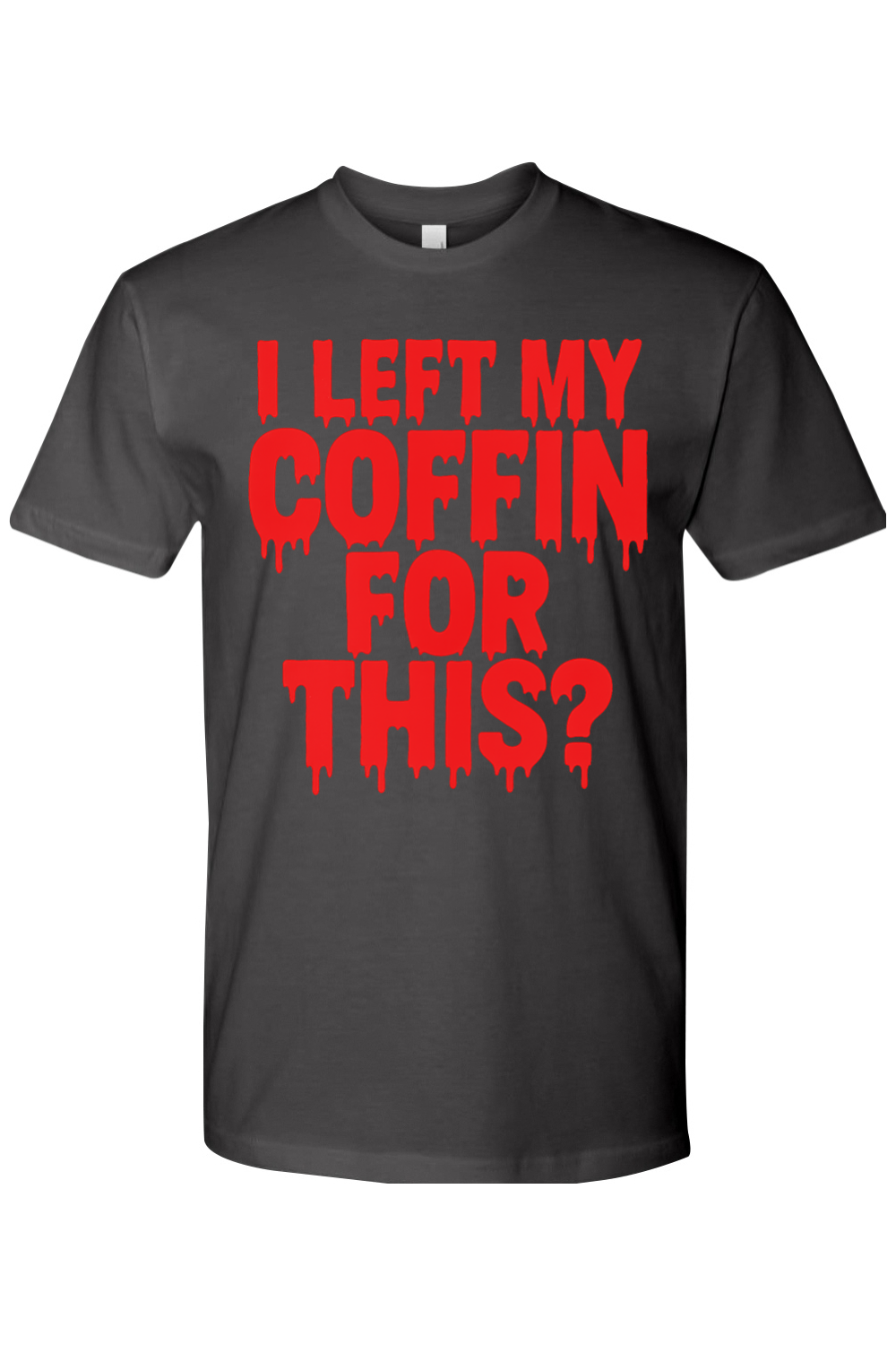 I Left My Coffin for This T-Shirt