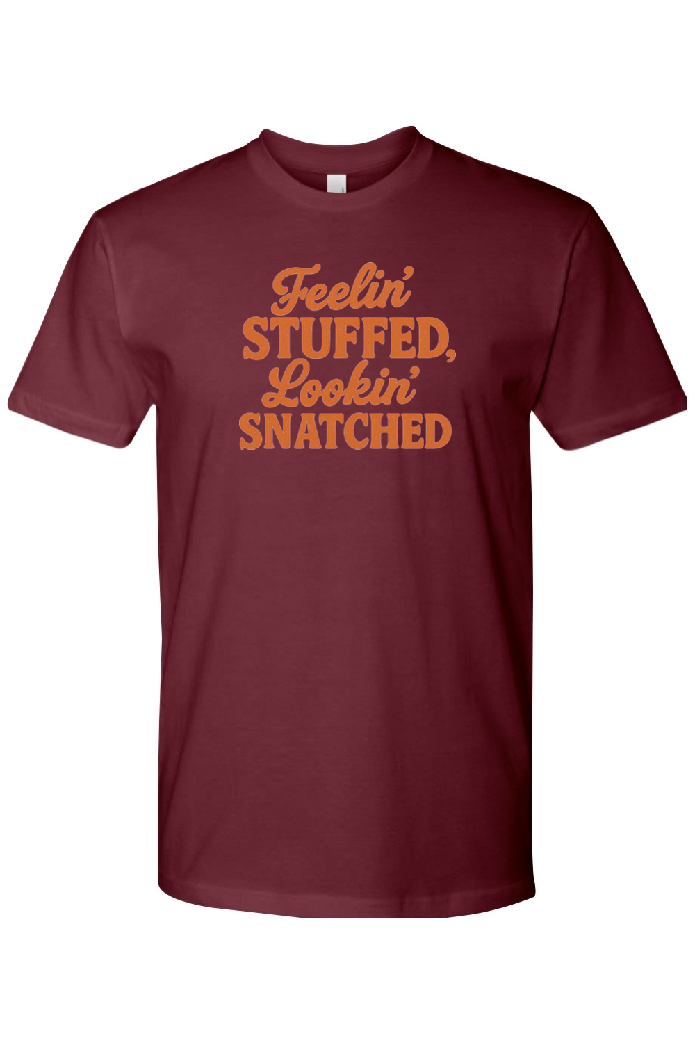 Maroon Thanksgiving t-shirt with "Feelin' Stuffed, Lookin' Snatched" text funny gym humor fall holiday short sleeve shirt