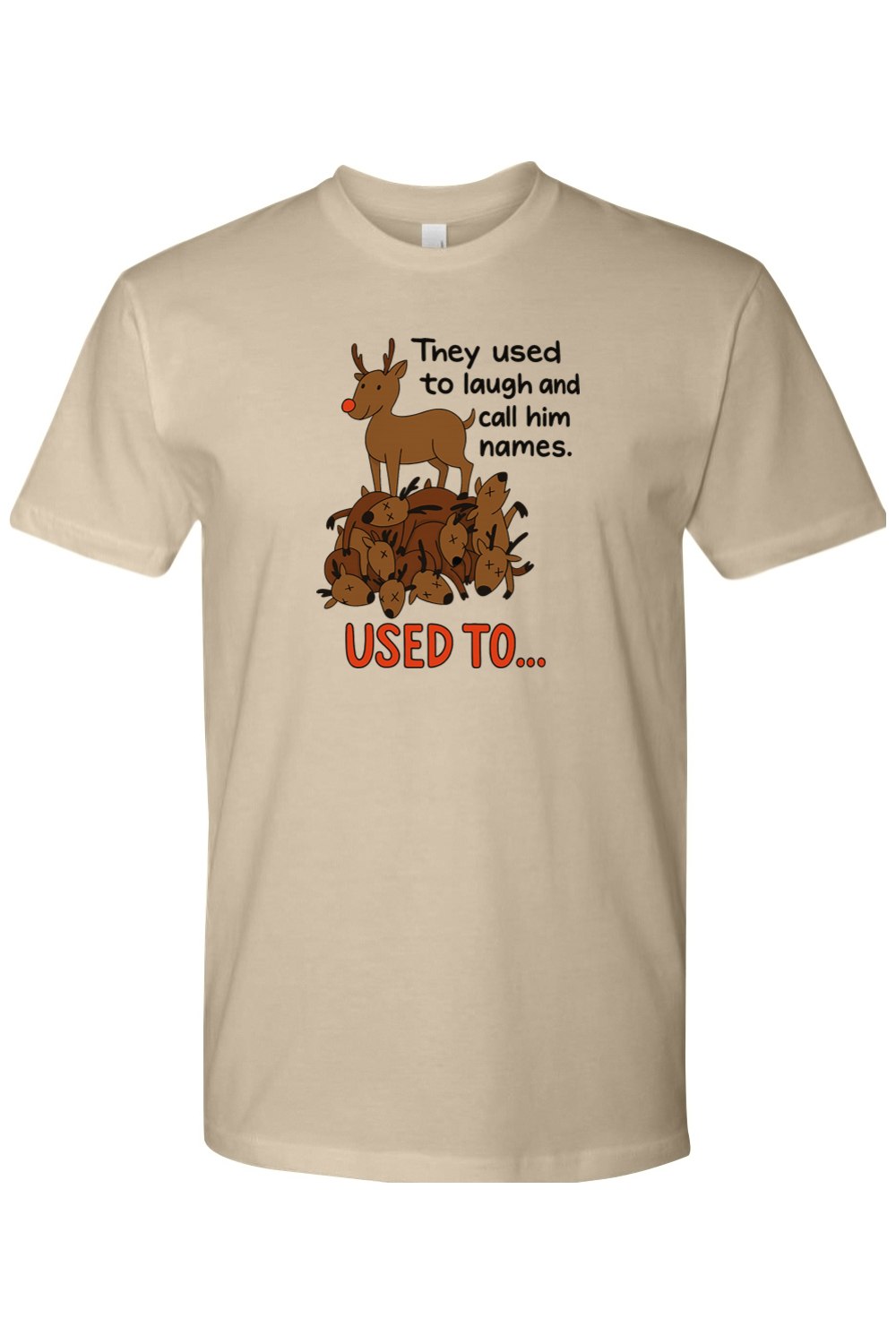 Dark beige Christmas t-shirt with "They used to laugh and call him names. Used to..." text with a reindeer standing on top of a pile of reindeer design funny sarcastic holiday humor short sleeve shirt