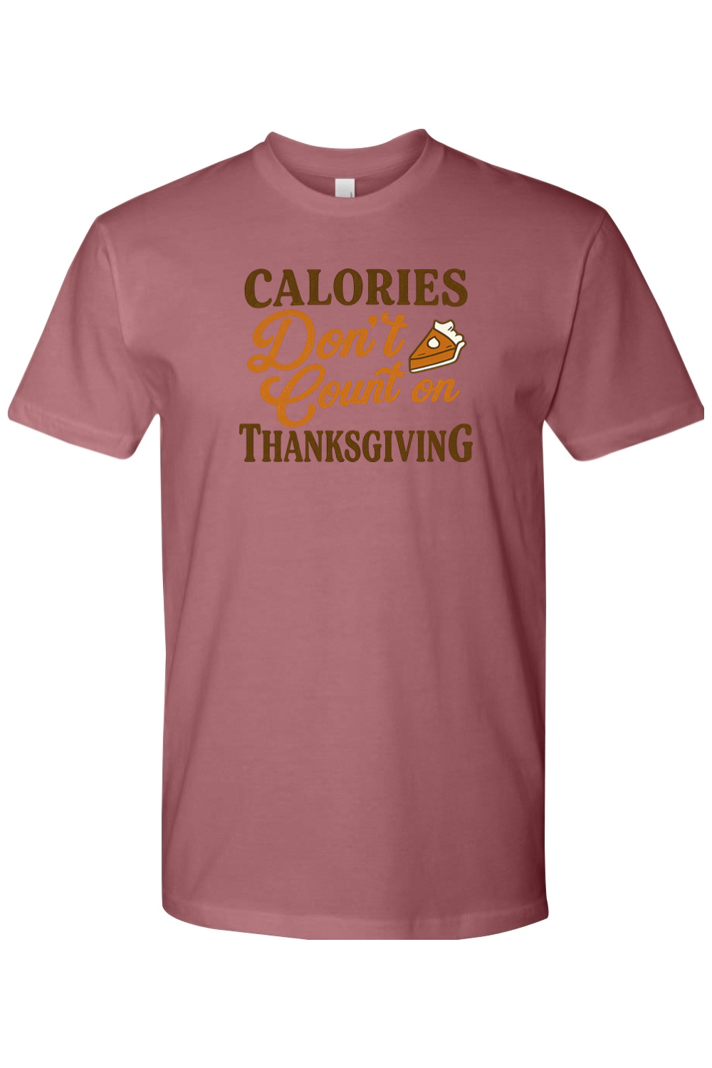 Mauve dark pink Thanksgiving t-shirt with "Calories Don't Count on Thanksgiving" text and pumpkin pie design funny humor fall holiday short sleeve shirt